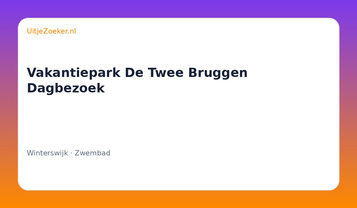 Vakantiepark De Twee Bruggen Dagbezoek